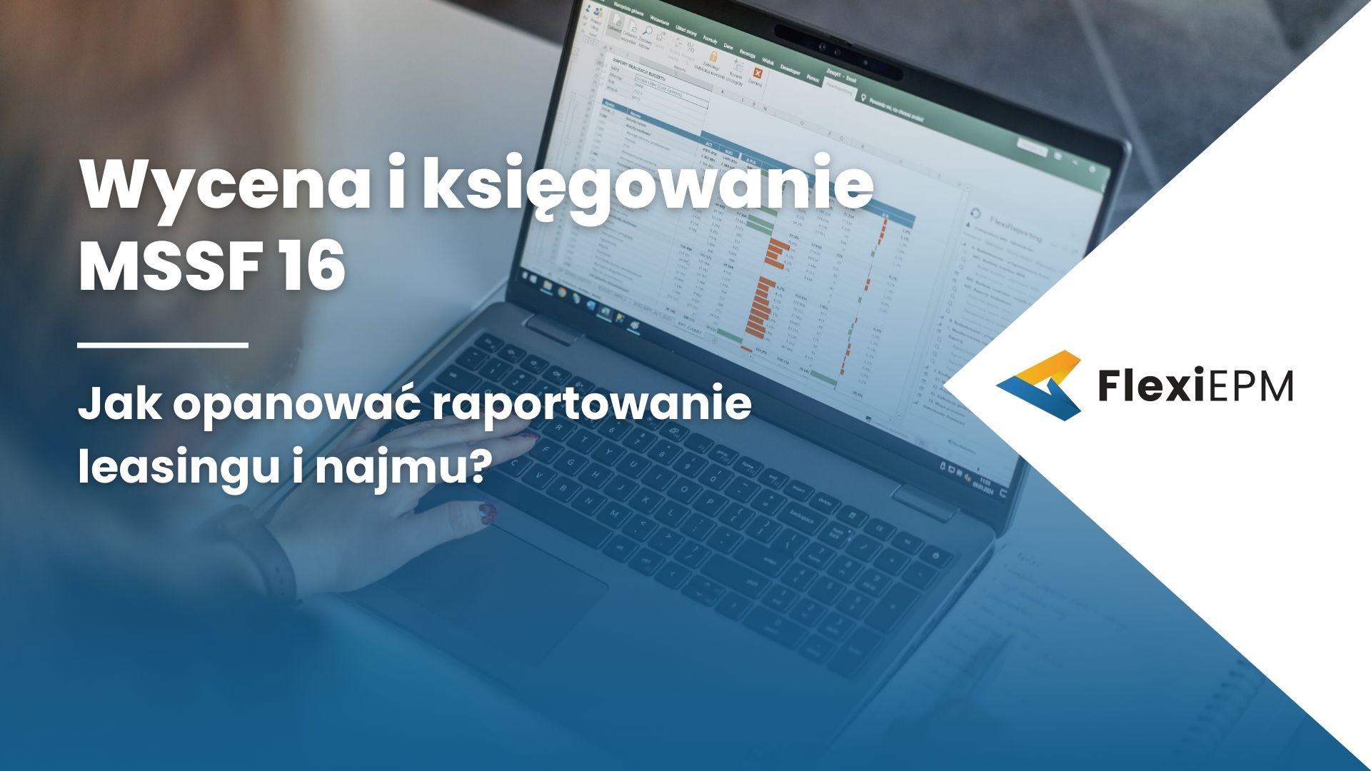 Wycena i księgowanie MSSF 16 – jak opanować raportowanie leasingu i najmu?